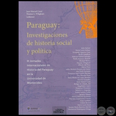 PARAGUAY: INVESTIGACIONES DE HISTORIA SOCIAL Y POLTICA - Editores: JUAN MANUEL CASAL,‎ THOMAS L. WHIGHAM - Ao 2013